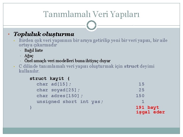 Tanımlamalı Veri Yapıları • Topluluk oluşturma • Birden çok veri yapısının bir araya getirilip