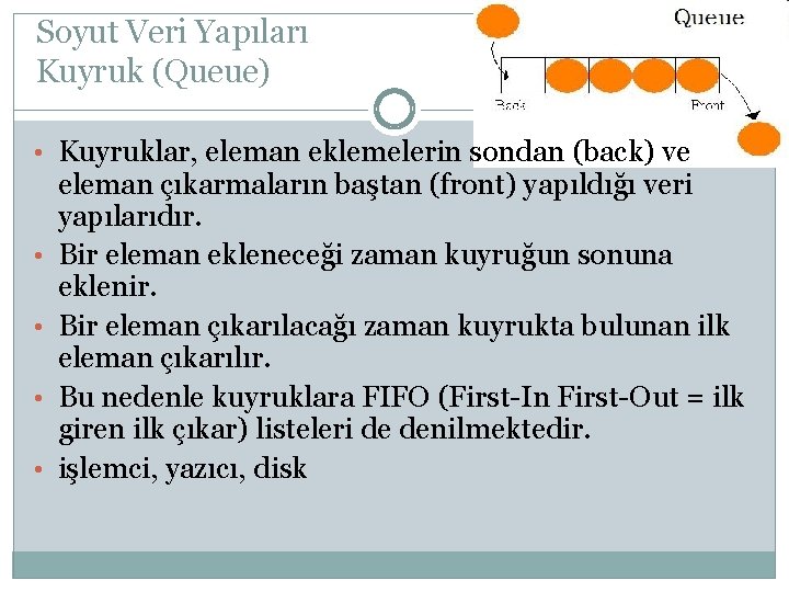 Soyut Veri Yapıları Kuyruk (Queue) • Kuyruklar, eleman eklemelerin sondan (back) ve • •