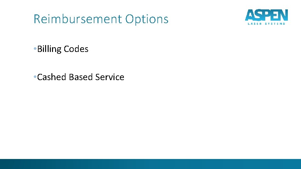 Reimbursement Options • Billing Codes • Cashed Based Service 