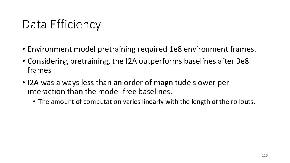 Data Efficiency • Environment model pretraining required 1 e 8 environment frames. • Considering