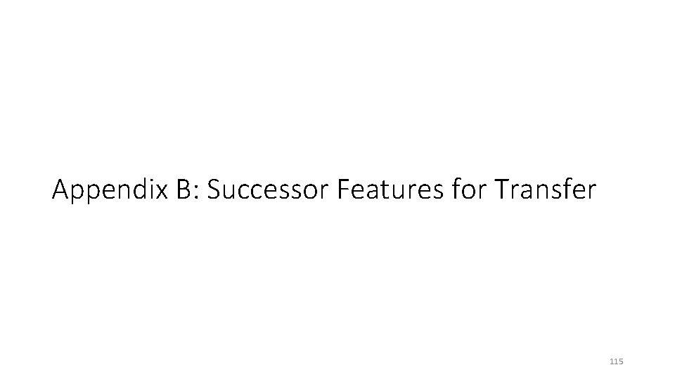 Appendix B: Successor Features for Transfer 115 