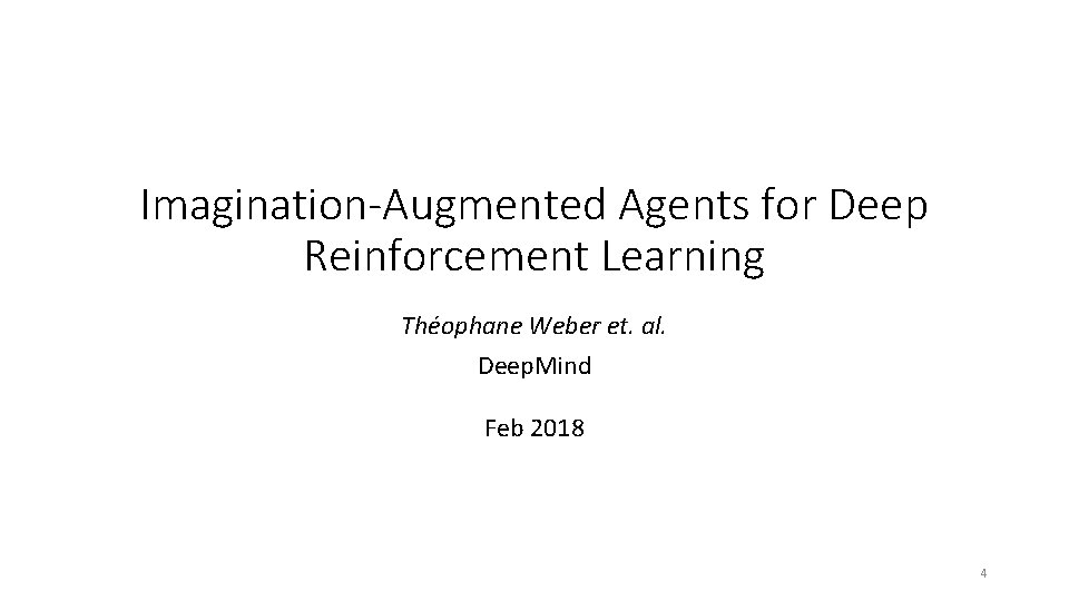 Imagination-Augmented Agents for Deep Reinforcement Learning Théophane Weber et. al. Deep. Mind Feb 2018