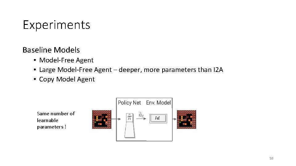 Experiments Baseline Models • Model-Free Agent • Large Model-Free Agent – deeper, more parameters