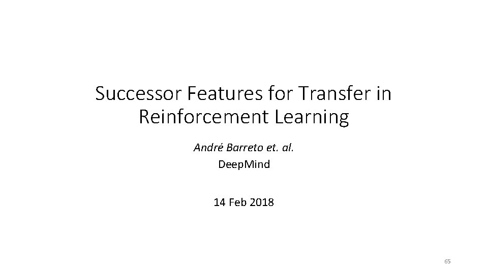 Successor Features for Transfer in Reinforcement Learning André Barreto et. al. Deep. Mind 14