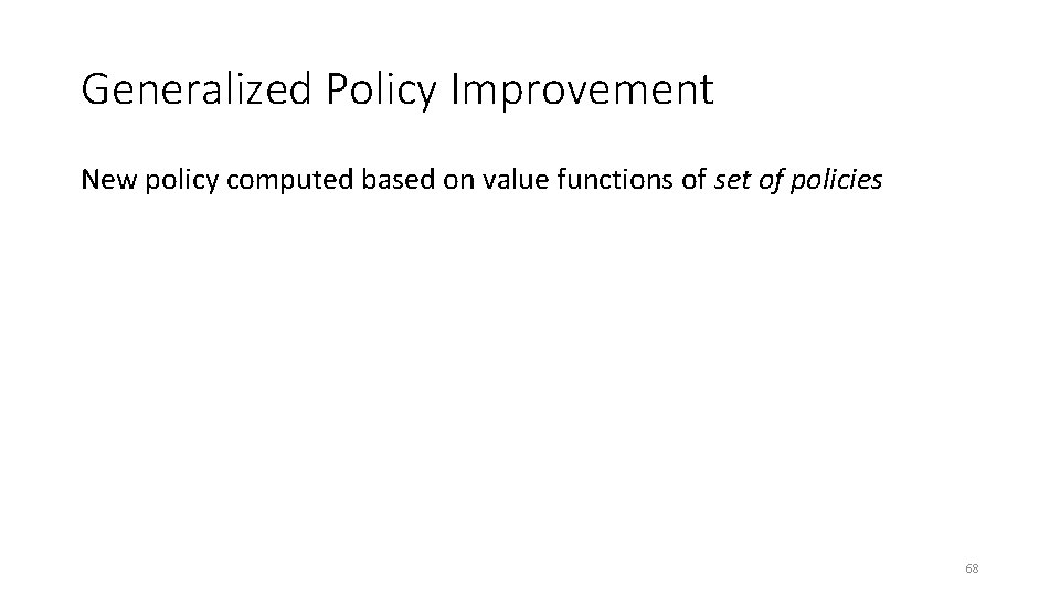 Generalized Policy Improvement New policy computed based on value functions of set of policies