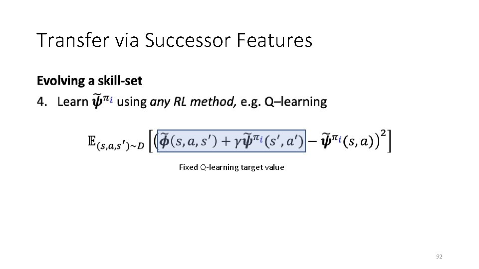 Transfer via Successor Features • Fixed Q-learning target value 92 