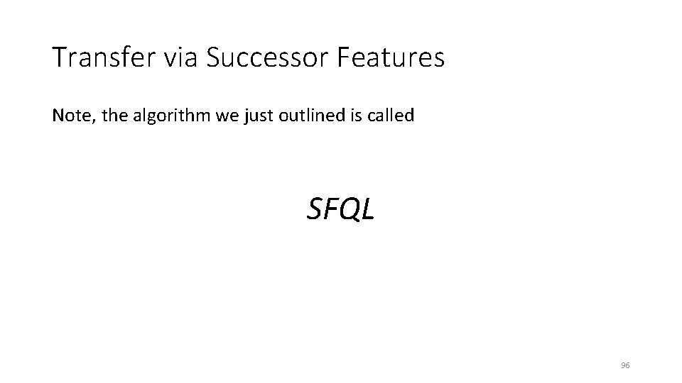 Transfer via Successor Features Note, the algorithm we just outlined is called SFQL 96