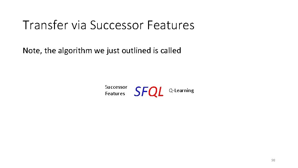 Transfer via Successor Features Note, the algorithm we just outlined is called Successor Features