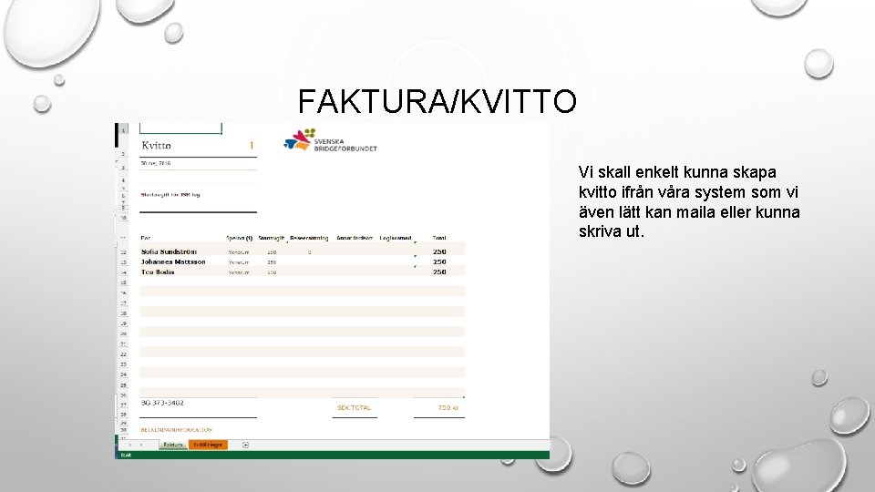 FAKTURA/KVITTO Vi skall enkelt kunna skapa kvitto ifrån våra system som vi även lätt