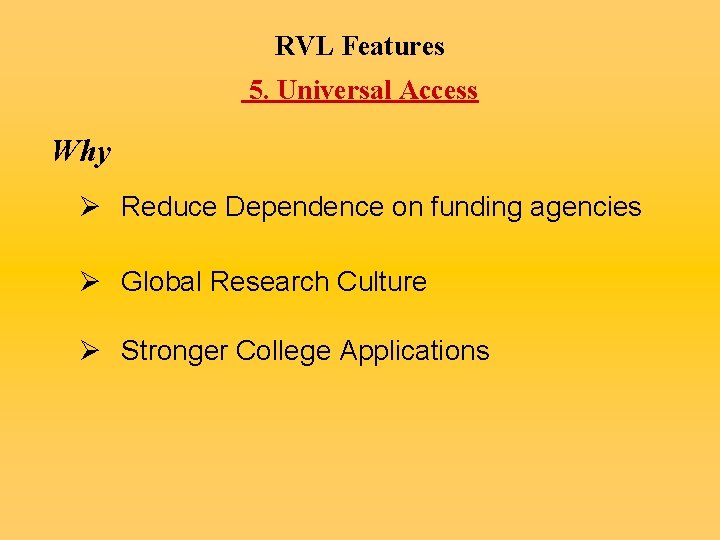 RVL Features 5. Universal Access Why Ø Reduce Dependence on funding agencies Ø Global