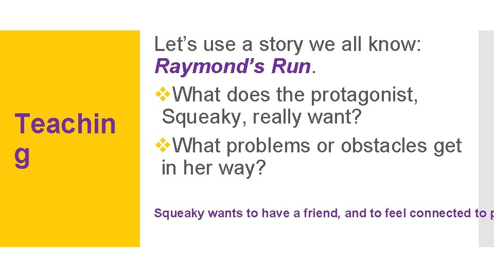Teachin g Let’s use a story we all know: Raymond’s Run. v. What does