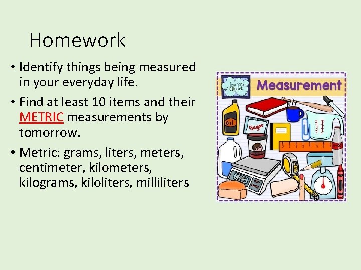 Homework • Identify things being measured in your everyday life. • Find at least