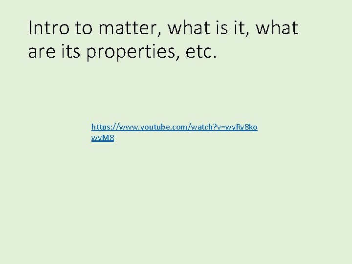 Intro to matter, what is it, what are its properties, etc. https: //www. youtube.