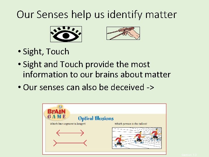 Our Senses help us identify matter • Sight, Touch • Sight and Touch provide