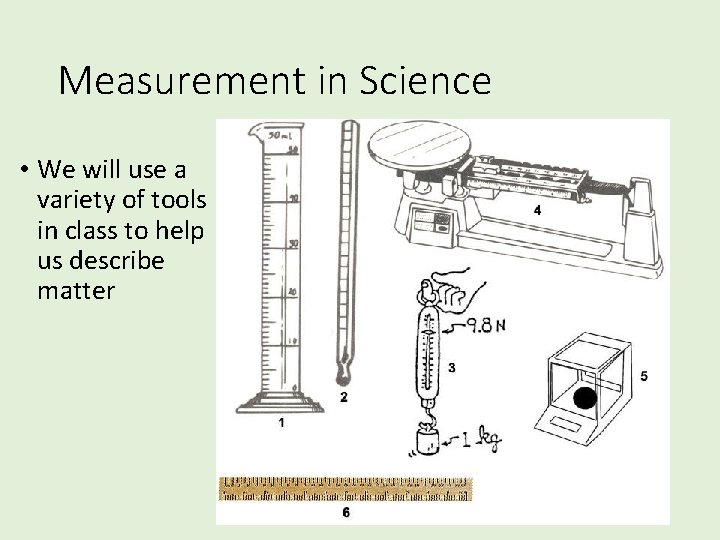 Measurement in Science • We will use a variety of tools in class to