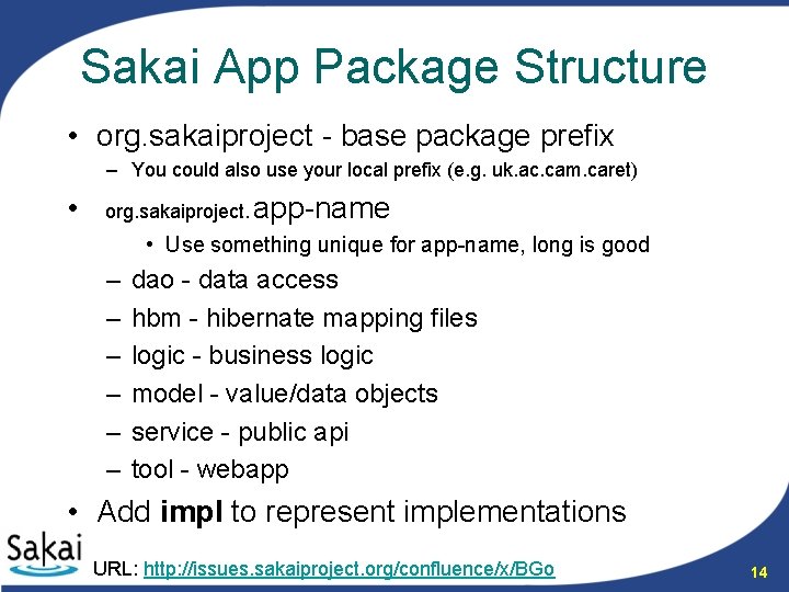 Sakai App Package Structure • org. sakaiproject - base package prefix – You could