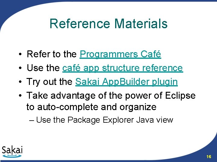 Reference Materials • • Refer to the Programmers Café Use the café app structure