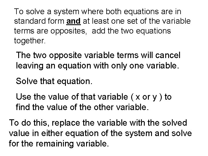 To solve a system where both equations are in standard form and at least