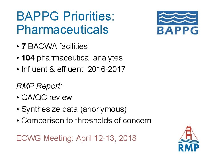BAPPG Priorities: Pharmaceuticals • 7 BACWA facilities • 104 pharmaceutical analytes • Influent &