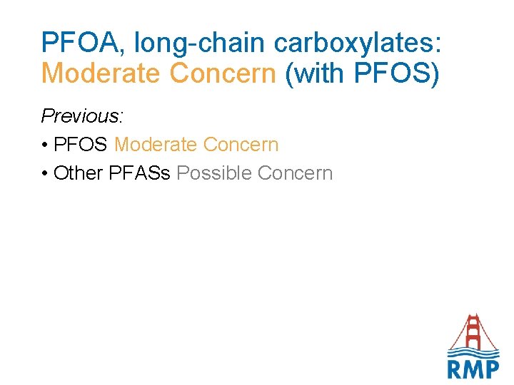 PFOA, long-chain carboxylates: Moderate Concern (with PFOS) Previous: • PFOS Moderate Concern • Other