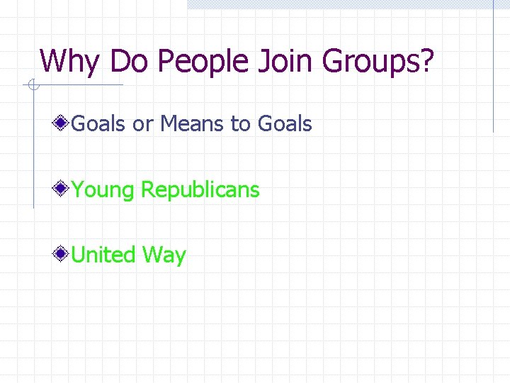 Why Do People Join Groups? Goals or Means to Goals Young Republicans United Way