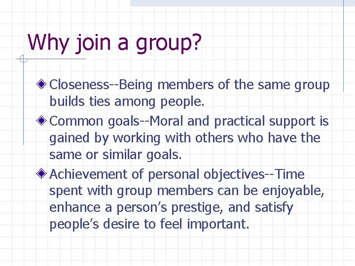 Why join a group? Closeness--Being members of the same group builds ties among people.