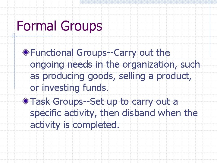 Formal Groups Functional Groups--Carry out the ongoing needs in the organization, such as producing