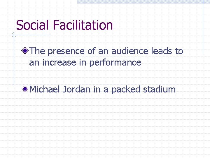 Social Facilitation The presence of an audience leads to an increase in performance Michael