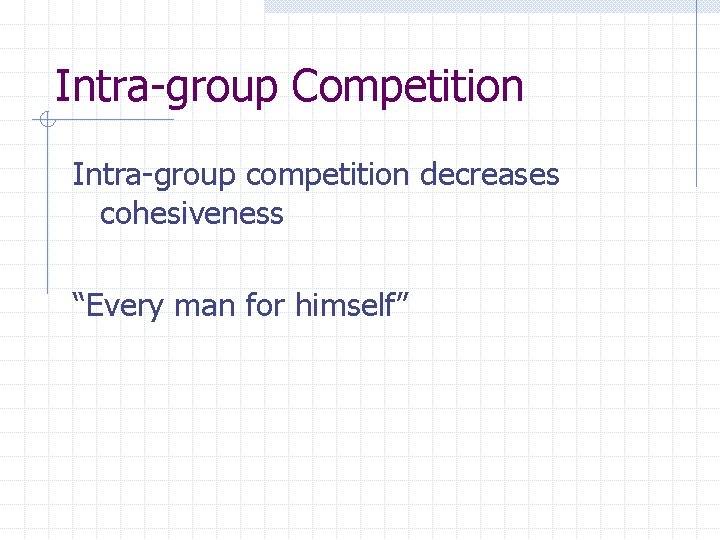 Intra-group Competition Intra-group competition decreases cohesiveness “Every man for himself” 