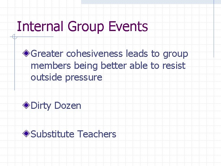 Internal Group Events Greater cohesiveness leads to group members being better able to resist