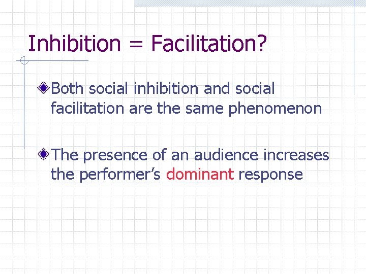 Inhibition = Facilitation? Both social inhibition and social facilitation are the same phenomenon The