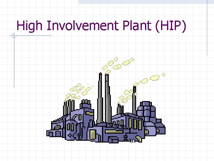 High Involvement Plant (HIP) 