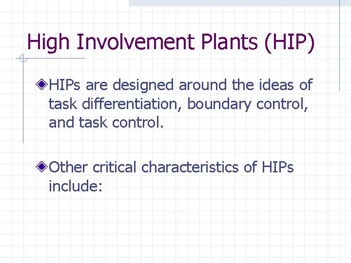 High Involvement Plants (HIP) HIPs are designed around the ideas of task differentiation, boundary