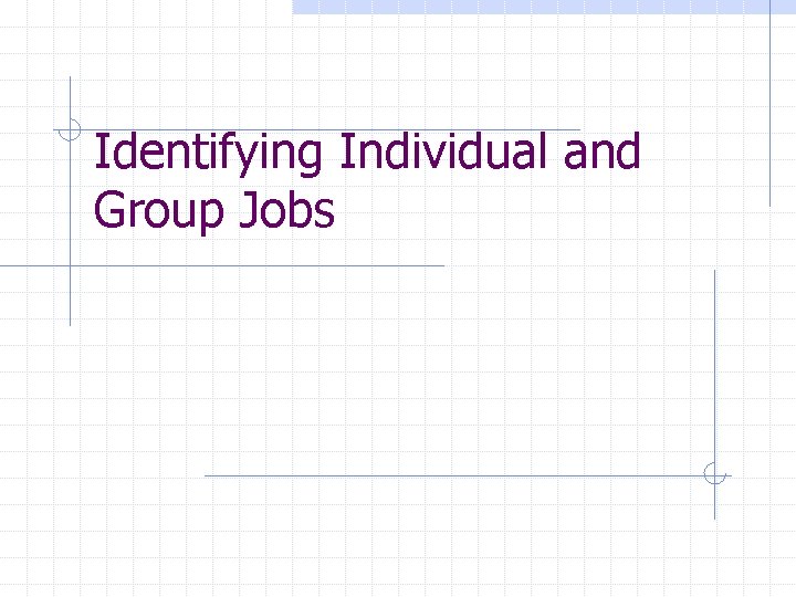 Identifying Individual and Group Jobs 