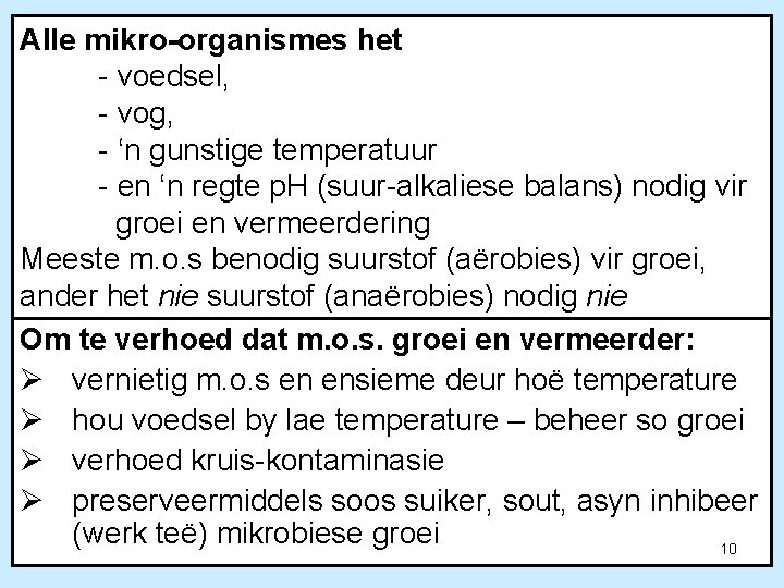 Alle mikro-organismes het - voedsel, - vog, - ‘n gunstige temperatuur - en ‘n