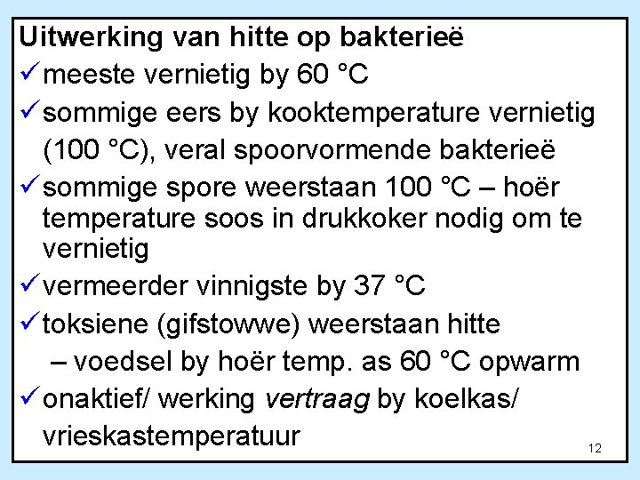 Uitwerking van hitte op bakterieë ü meeste vernietig by 60 °C ü sommige eers