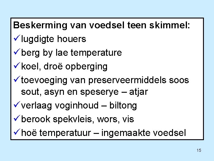 Beskerming van voedsel teen skimmel: ü lugdigte houers ü berg by lae temperature ü