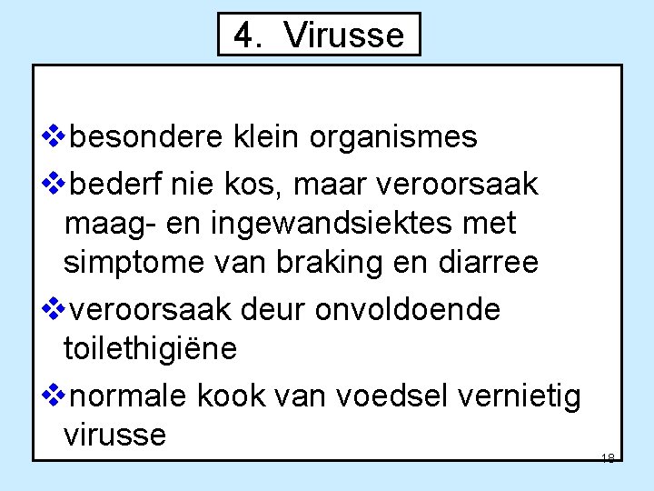 4. Virusse vbesondere klein organismes vbederf nie kos, maar veroorsaak maag- en ingewandsiektes met