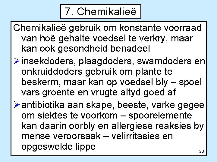 7. Chemikalieë gebruik om konstante voorraad van hoë gehalte voedsel te verkry, maar kan