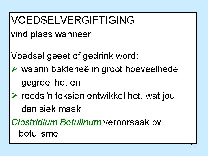 VOEDSELVERGIFTIGING vind plaas wanneer: Voedsel geëet of gedrink word: Ø waarin bakterieë in groot