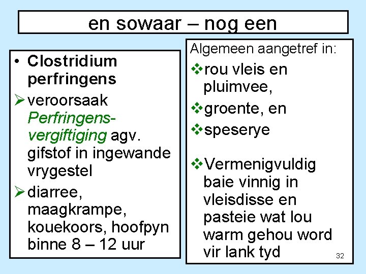 en sowaar – nog een • Clostridium perfringens Ø veroorsaak Perfringensvergiftiging agv. gifstof in