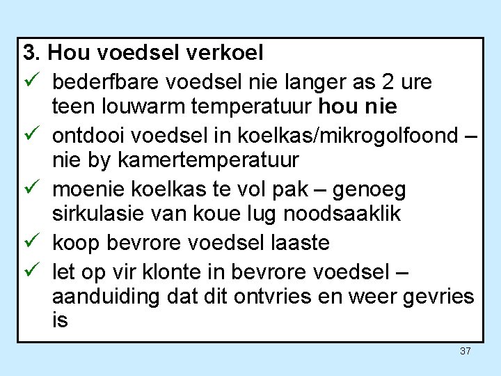 3. Hou voedsel verkoel ü bederfbare voedsel nie langer as 2 ure teen louwarm