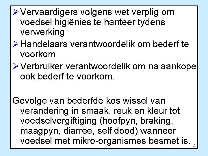 Ø Vervaardigers volgens wet verplig om voedsel higiënies te hanteer tydens verwerking Ø Handelaars