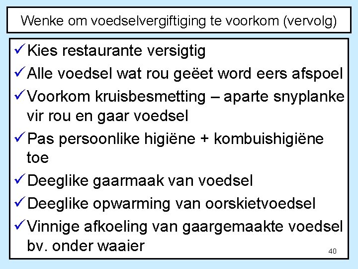 Wenke om voedselvergiftiging te voorkom (vervolg) ü Kies restaurante versigtig ü Alle voedsel wat