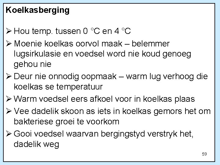 Koelkasberging Ø Hou temp. tussen 0 °C en 4 °C Ø Moenie koelkas oorvol