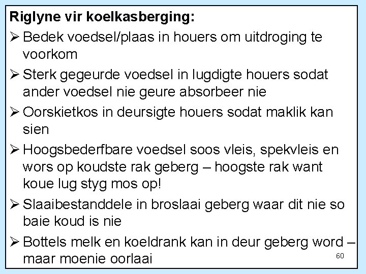 Riglyne vir koelkasberging: Ø Bedek voedsel/plaas in houers om uitdroging te voorkom Ø Sterk