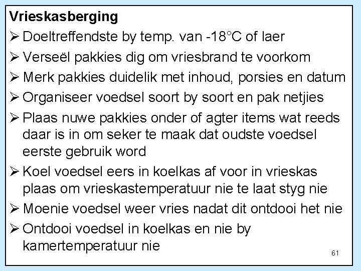 Vrieskasberging Ø Doeltreffendste by temp. van -18°C of laer Ø Verseël pakkies dig om