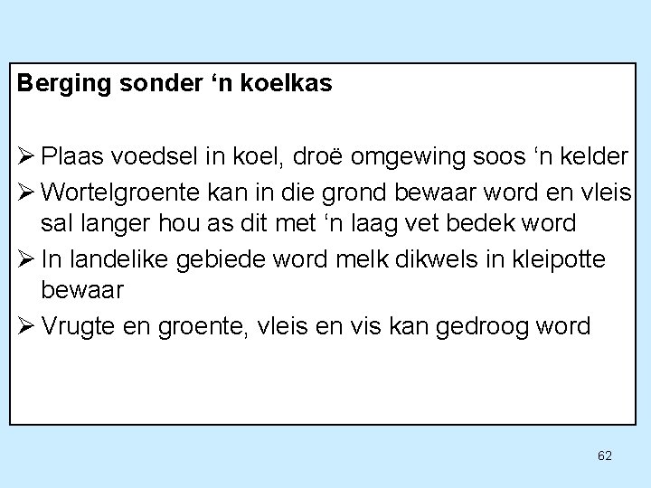 Berging sonder ‘n koelkas Ø Plaas voedsel in koel, droë omgewing soos ‘n kelder