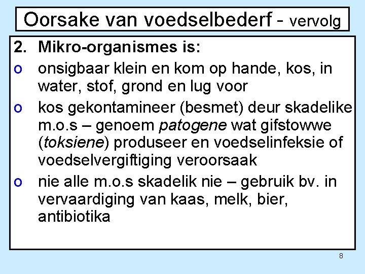 Oorsake van voedselbederf - vervolg 2. Mikro-organismes is: o onsigbaar klein en kom op