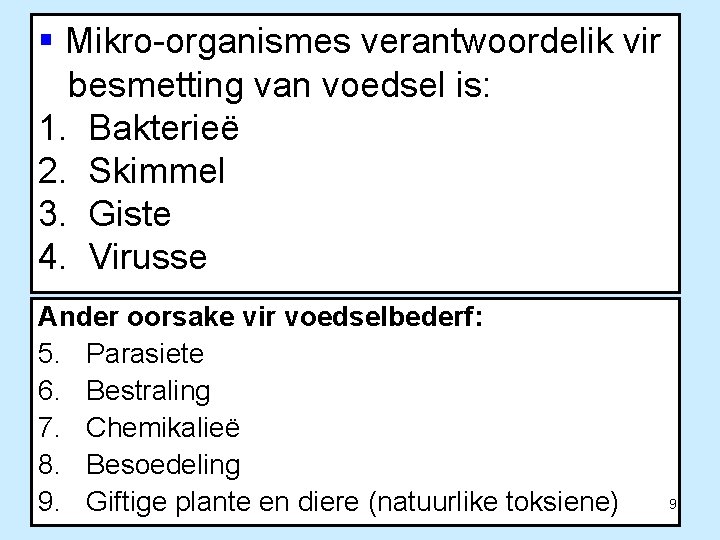 § Mikro-organismes verantwoordelik vir besmetting van voedsel is: 1. Bakterieë 2. Skimmel 3. Giste